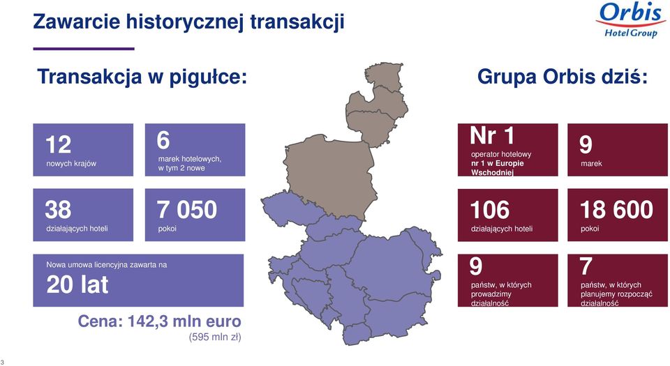 7 050 pokoi 106 działających hoteli 18 600 pokoi Nowa umowa licencyjna zawarta na 20 lat Cena: 142,3 mln
