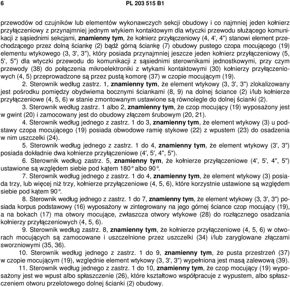 (19) elementu wtykowego (3, 3', 3"), który posiada przynajmniej jeszcze jeden kołnierz przyłączeniowy (5, 5', 5") dla wtyczki przewodu do komunikacji z sąsiednimi sterownikami jednostkowymi, przy