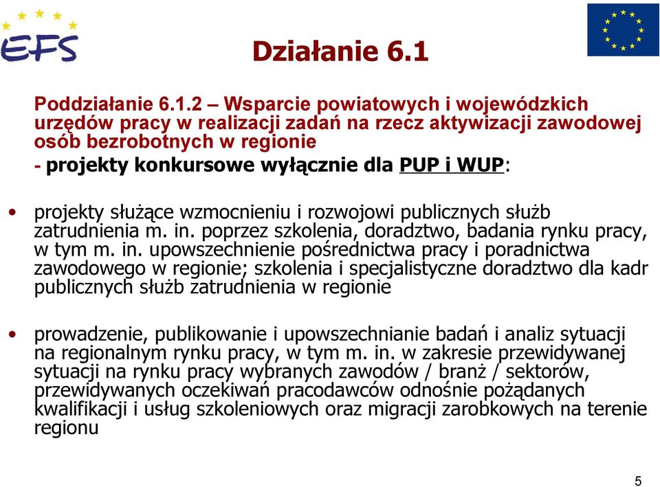 2 Wsparcie powiatowych i wojewódzkich urzędów pracy w realizacji zadań na rzecz aktywizacji zawodowej osób bezrobotnych w regionie - projekty konkursowe wyłącznie dla PUP i WUP: projekty służące