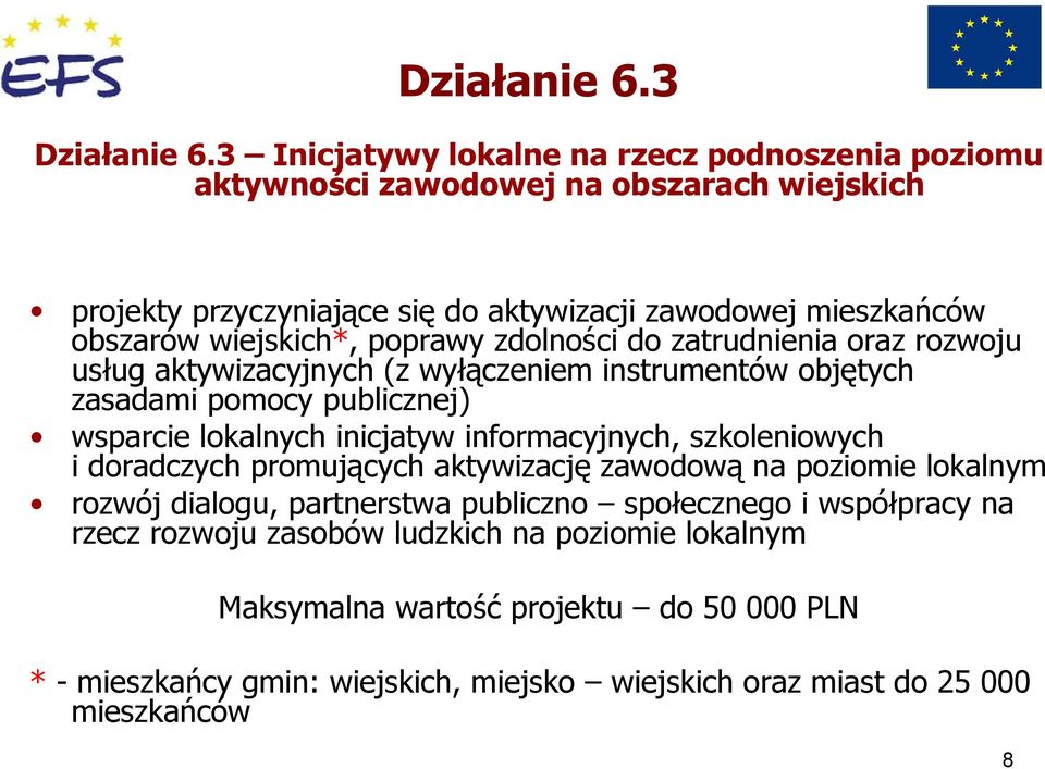 wiejskich*, poprawy zdolności do zatrudnienia oraz rozwoju usług aktywizacyjnych (z wyłączeniem instrumentów objętych zasadami pomocy publicznej) wsparcie lokalnych inicjatyw