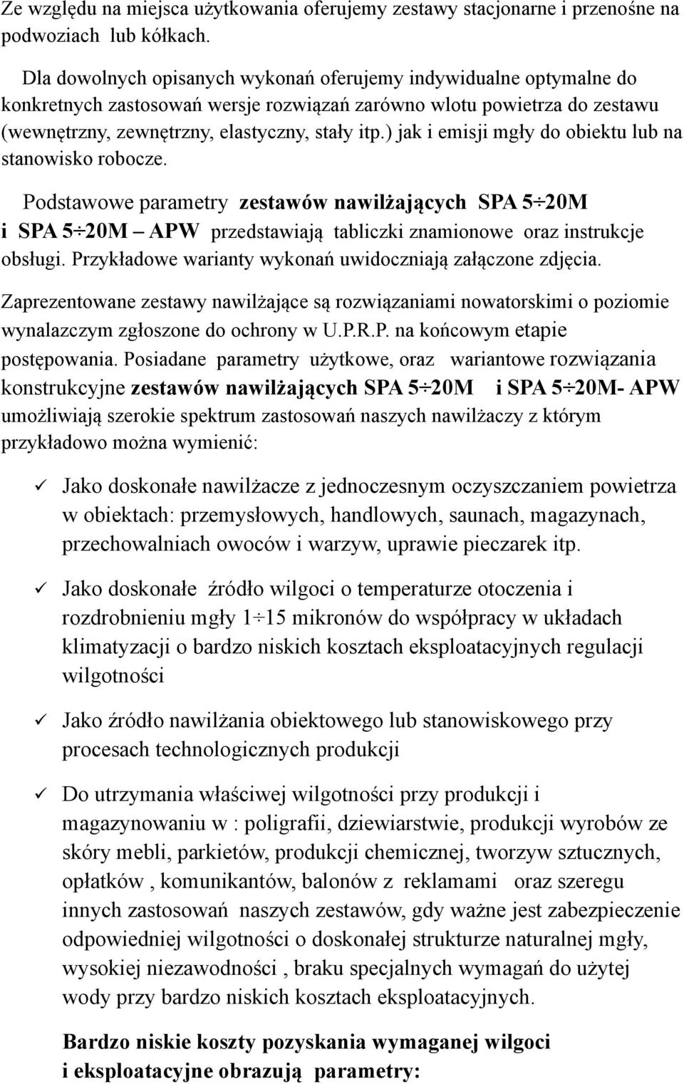 ) jak i emisji mgły do obiektu lub na stanowisko robocze. Podstawowe parametry zestawów nawilżających SPA 5 20M i SPA 5 20M APW przedstawiają tabliczki znamionowe oraz instrukcje obsługi.
