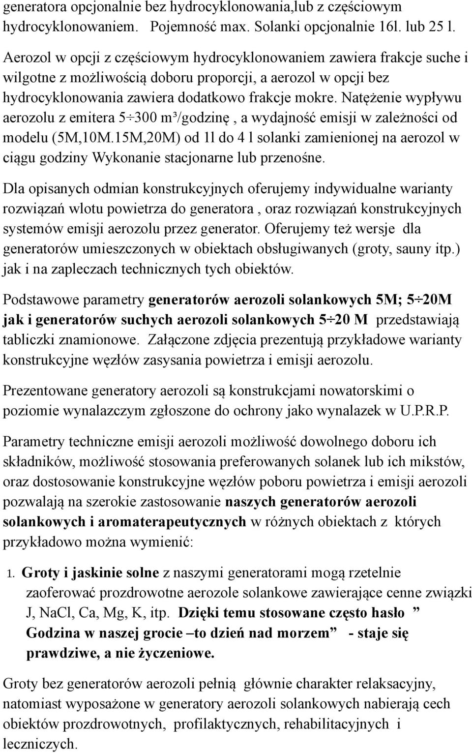 Natężenie wypływu aerozolu z emitera 5 300 m³/godzinę, a wydajność emisji w zależności od modelu (5M,10M.