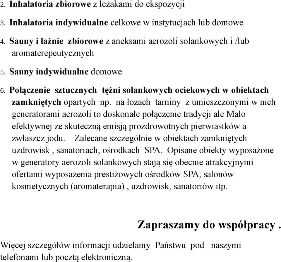 na łozach tarniny z umieszczonymi w nich generatorami aerozoli to doskonałe połączenie tradycji ale Malo efektywnej ze skuteczną emisją prozdrowotnych pierwiastków a zwłaszcz jodu.