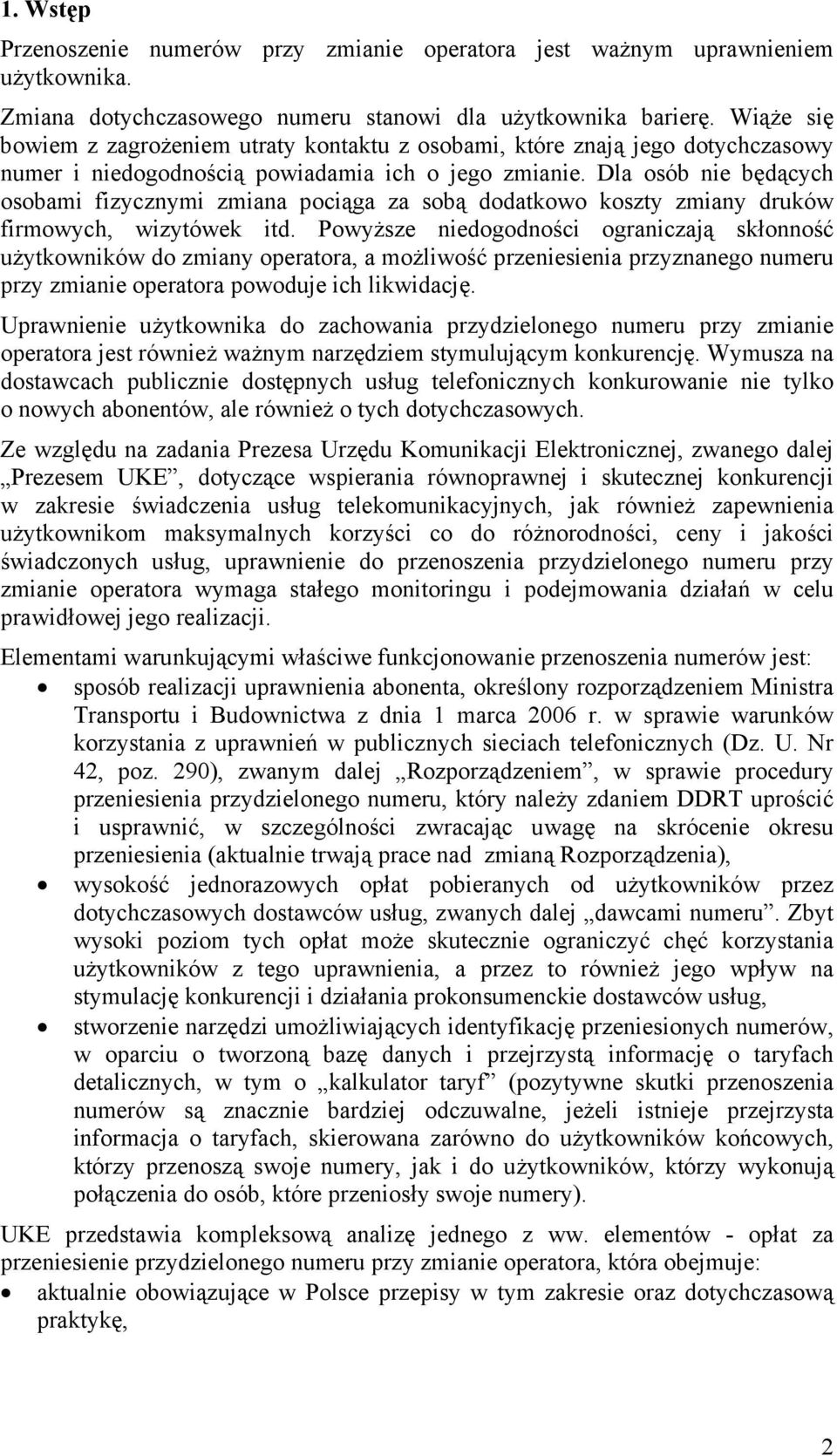 Dla osób nie będących osobami fizycznymi zmiana pociąga za sobą dodatkowo koszty zmiany druków firmowych, wizytówek itd.