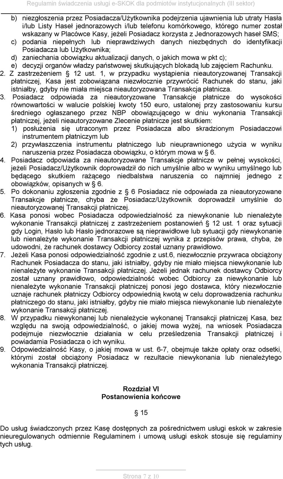 jakich mowa w pkt c); e) decyzji organów władzy państwowej skutkujących blokadą lub zajęciem Rachunku. 2. Z zastrzeżeniem 12 ust.