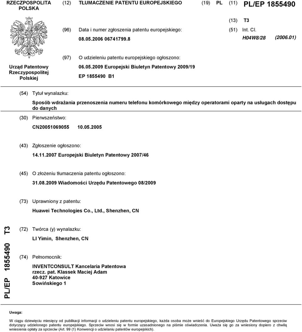 2009 Europejski Biuletyn Patentowy 2009/19 EP 1855490 B1 (54) Tytuł wynalazku: Sposób wdrażania przenoszenia numeru telefonu komórkowego między operatorami oparty na usługach dostępu do danych (30)