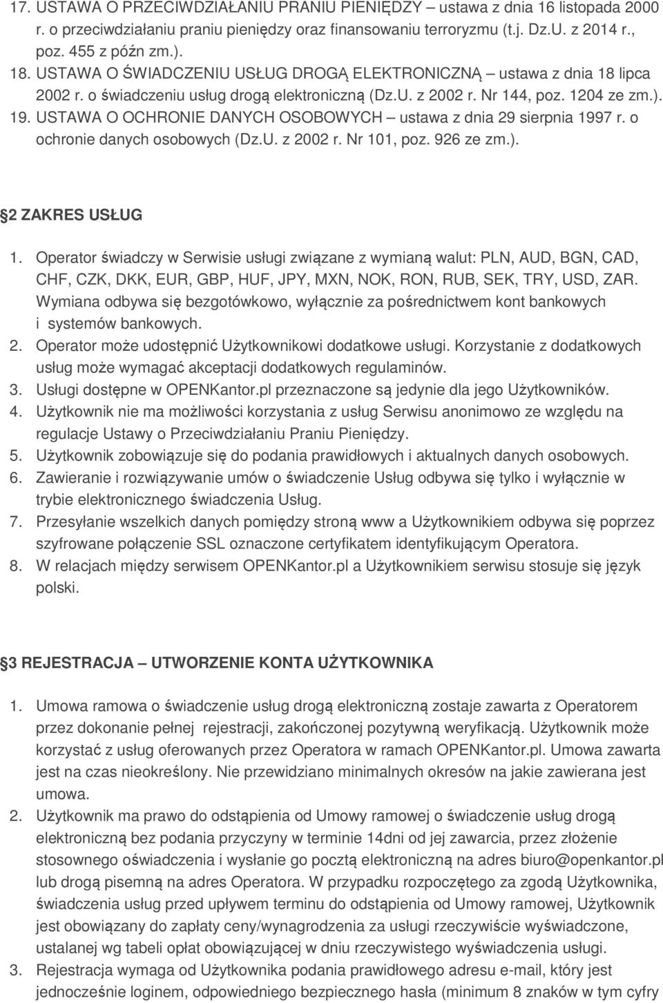 USTAWA O OCHRONIE DANYCH OSOBOWYCH ustawa z dnia 29 sierpnia 1997 r. o ochronie danych osobowych (Dz.U. z 2002 r. Nr 101, poz. 926 ze zm.). 2 ZAKRES USŁUG 1.