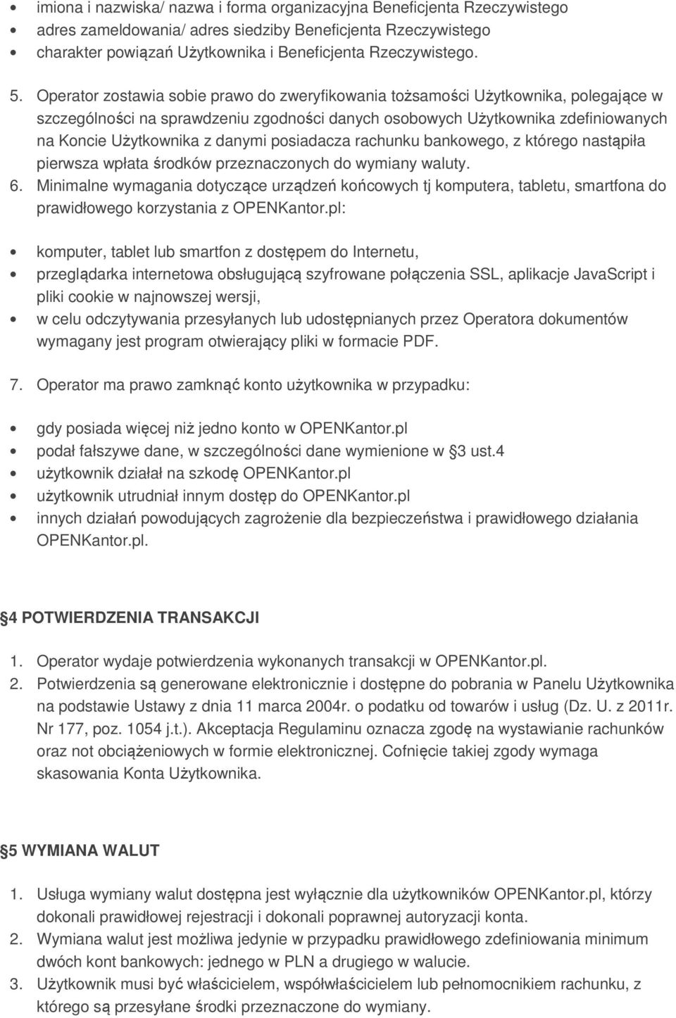 posiadacza rachunku bankowego, z którego nastąpiła pierwsza wpłata środków przeznaczonych do wymiany waluty. 6.