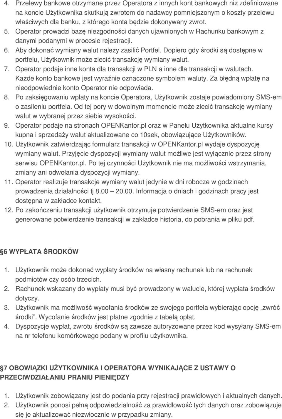 Aby dokonać wymiany walut należy zasilić Portfel. Dopiero gdy środki są dostępne w portfelu, Użytkownik może zlecić transakcję wymiany walut. 7.