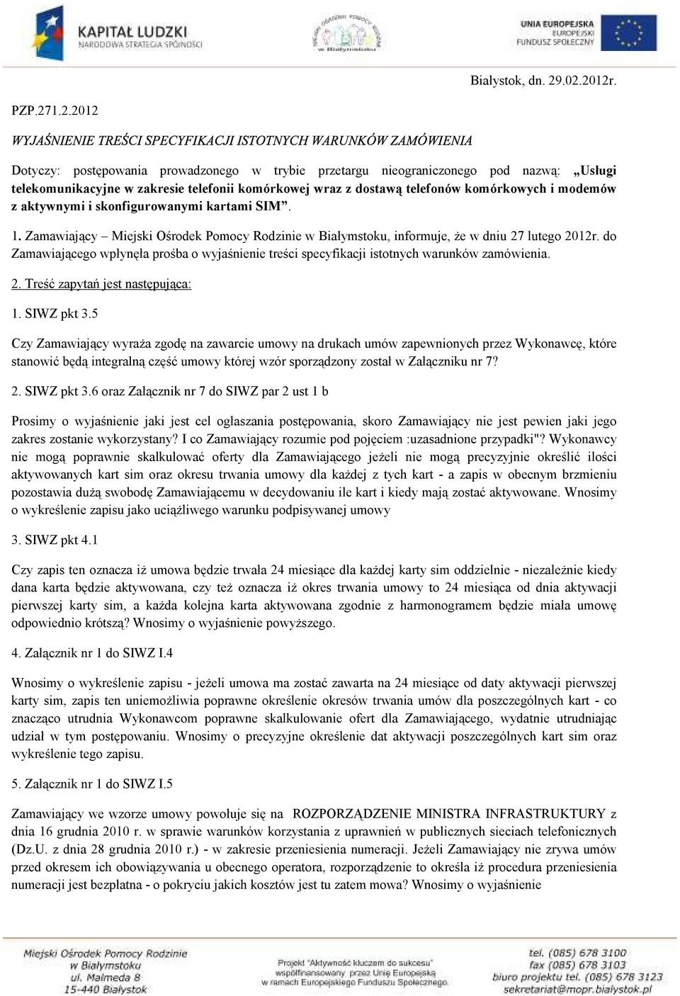 komórkowych i modemów z aktywnymi i skonfigurowanymi kartami SIM. 1. Zamawiający Miejski Ośrodek Pomocy Rodzinie w Białymstoku, informuje, że w dniu 27 lutego 2012r.