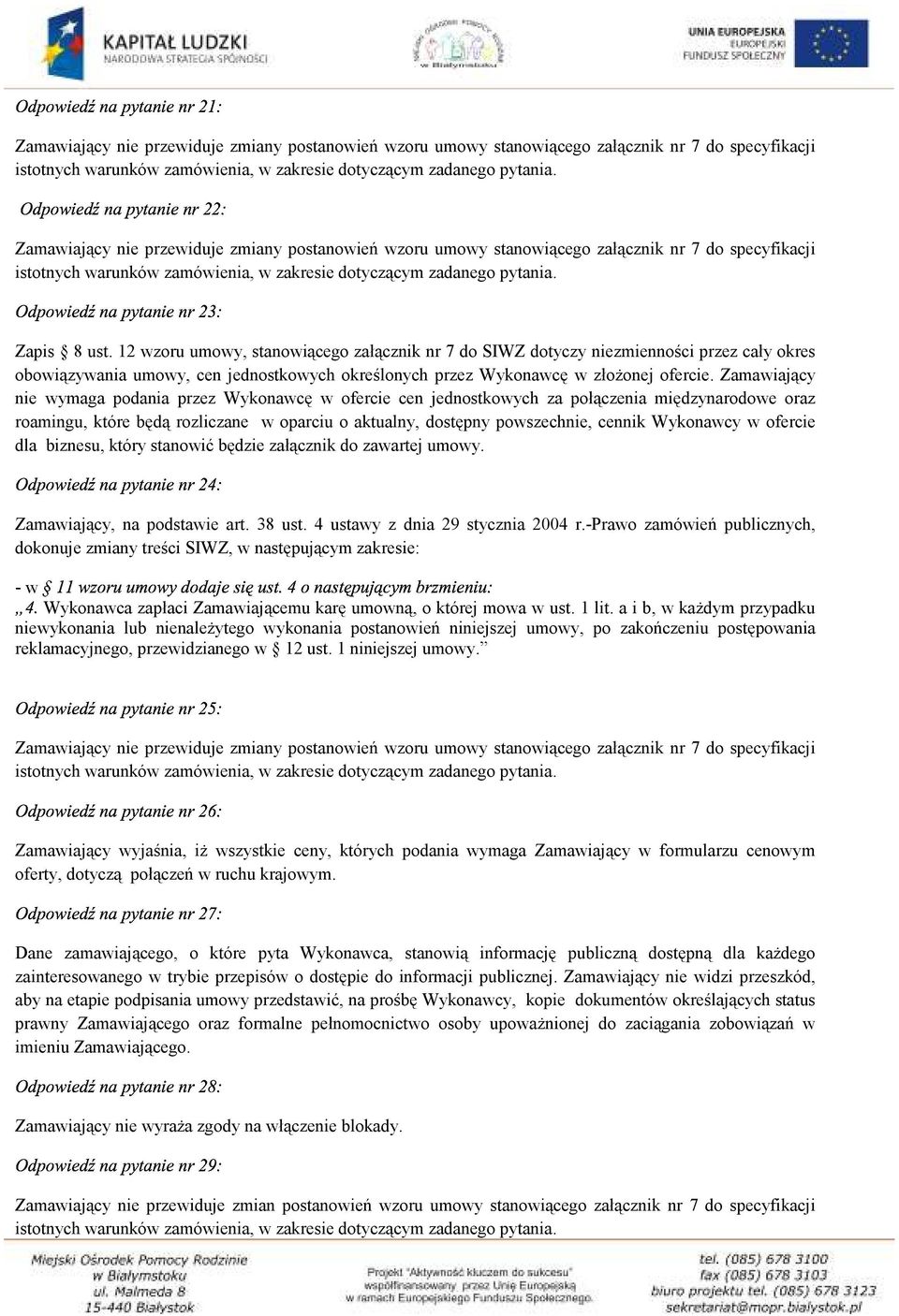 12 wzoru umowy, stanowiącego załącznik nr 7 do SIWZ dotyczy niezmienności przez cały okres obowiązywania umowy, cen jednostkowych określonych przez Wykonawcę w złożonej ofercie.