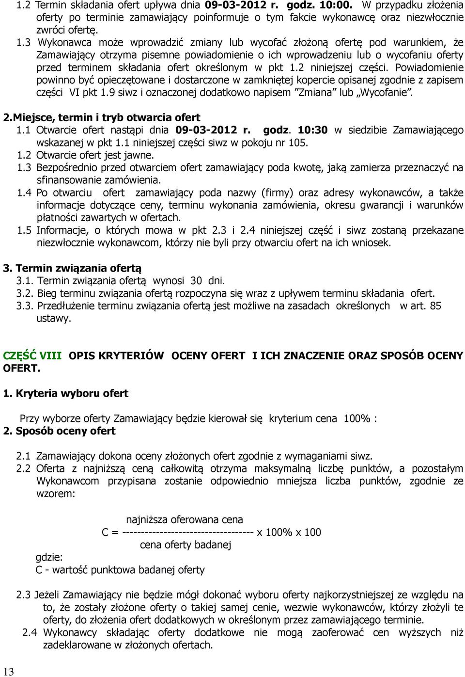 3 Wykonawca może wprowadzić zmiany lub wycofać złożoną ofertę pod warunkiem, że Zamawiający otrzyma pisemne powiadomienie o ich wprowadzeniu lub o wycofaniu oferty przed terminem składania ofert