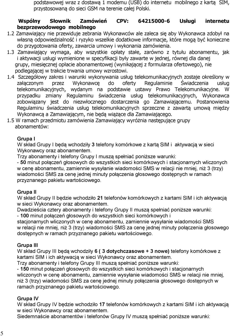 2 Zamawiający nie przewiduje zebrania Wykonawców ale zaleca się aby Wykonawca zdobył na własną odpowiedzialność i ryzyko wszelkie dodatkowe informacje, które mogą być konieczne do przygotowania