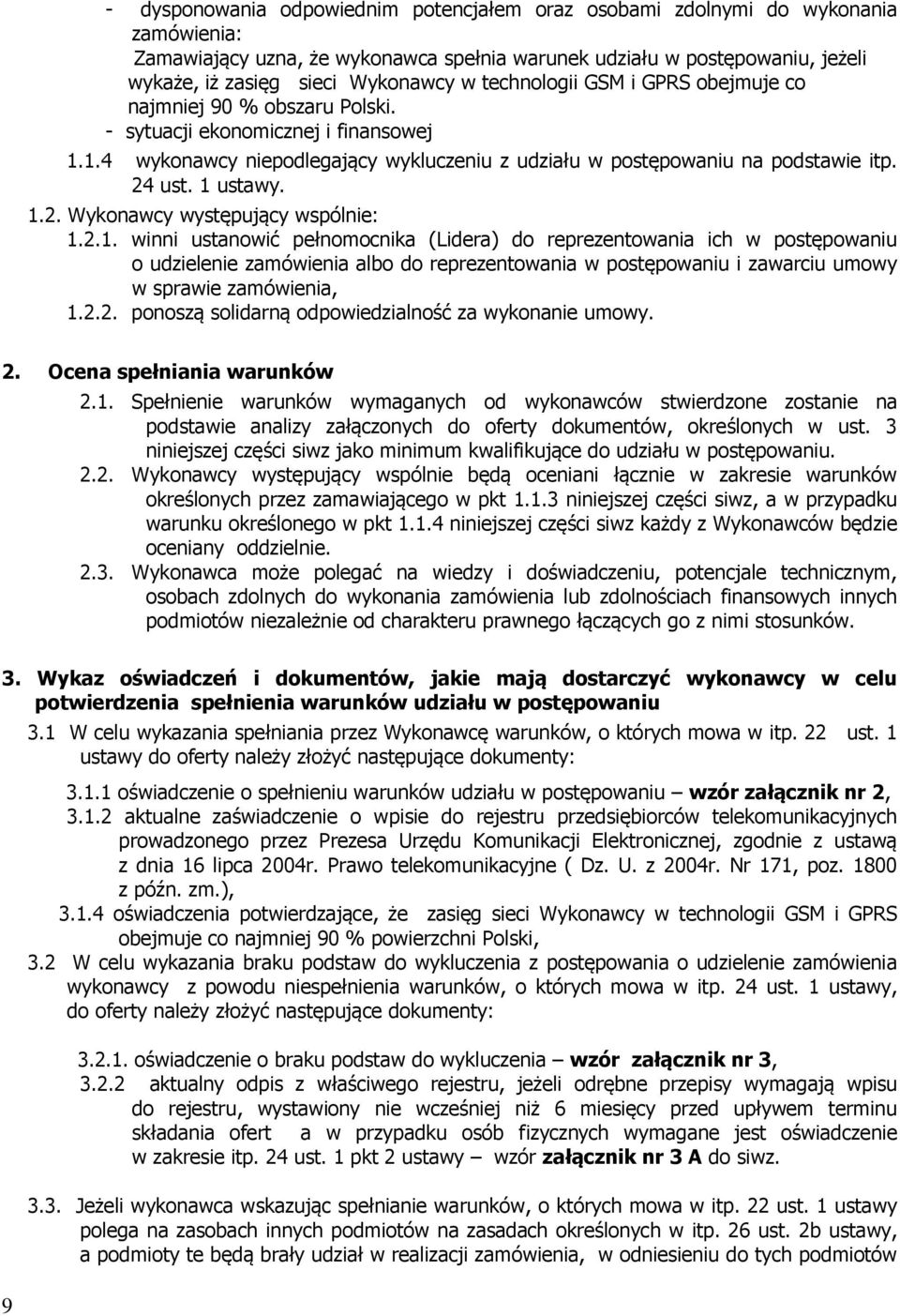 1 ustawy. 1.2. Wykonawcy występujący wspólnie: 1.2.1. winni ustanowić pełnomocnika (Lidera) do reprezentowania ich w postępowaniu o udzielenie zamówienia albo do reprezentowania w postępowaniu i zawarciu umowy w sprawie zamówienia, 1.