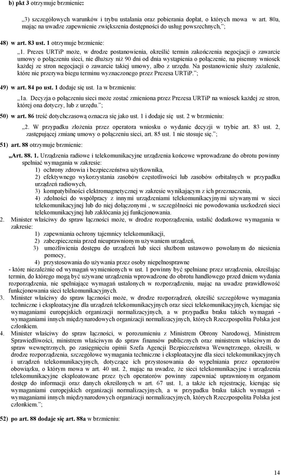 Prezes URTiP może, w drodze postanowienia, określić termin zakończenia negocjacji o zawarcie umowy o połączeniu sieci, nie dłuższy niż 90 dni od dnia wystąpienia o połączenie, na pisemny wniosek