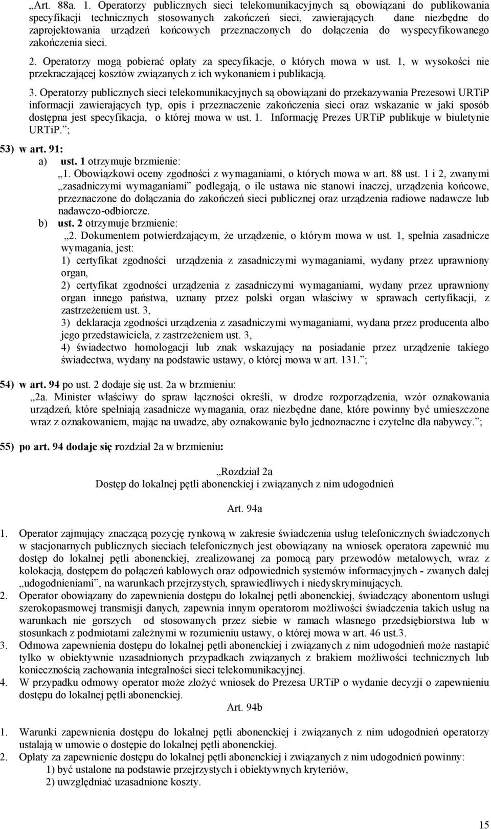 końcowych przeznaczonych do dołączenia do wyspecyfikowanego zakończenia sieci. 2. Operatorzy mogą pobierać opłaty za specyfikacje, o których mowa w ust.