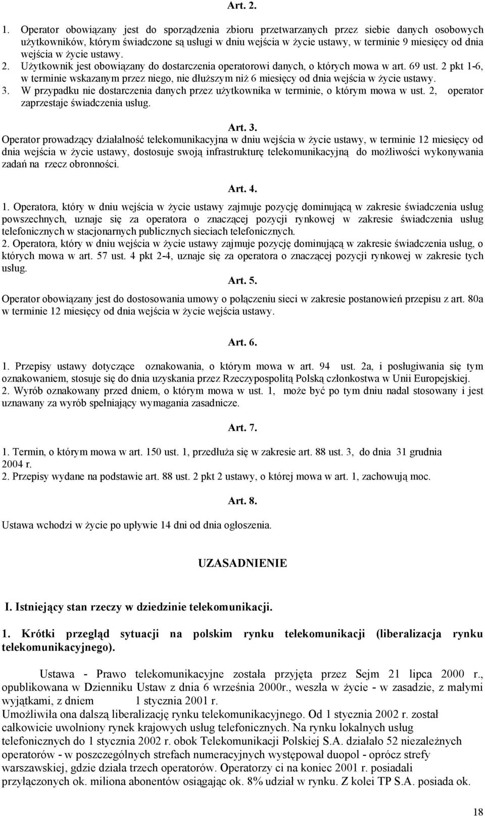 wejścia w życie ustawy. 2. Użytkownik jest obowiązany do dostarczenia operatorowi danych, o których mowa w art. 69 ust.