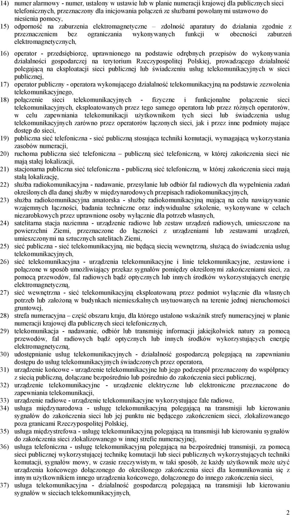 operator - przedsiębiorcę, uprawnionego na podstawie odrębnych przepisów do wykonywania działalności gospodarczej na terytorium Rzeczypospolitej Polskiej, prowadzącego działalność polegającą na