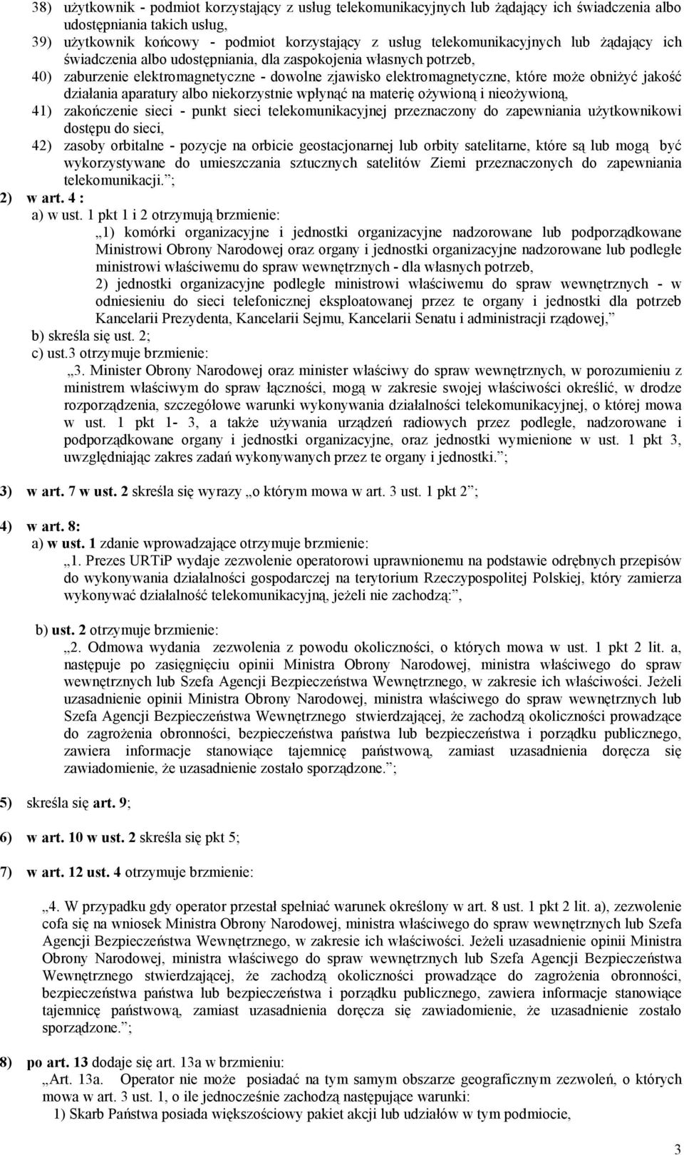 jakość działania aparatury albo niekorzystnie wpłynąć na materię ożywioną i nieożywioną, 41) zakończenie sieci - punkt sieci telekomunikacyjnej przeznaczony do zapewniania użytkownikowi dostępu do