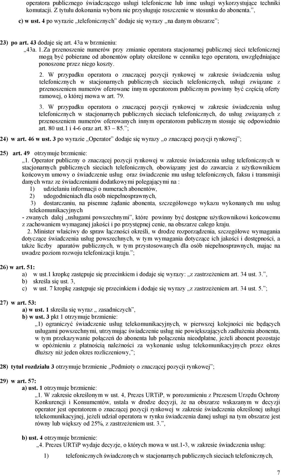 Za przenoszenie numerów przy zmianie operatora stacjonarnej publicznej sieci telefonicznej mogą być pobierane od abonentów opłaty określone w cenniku tego operatora, uwzględniające ponoszone przez