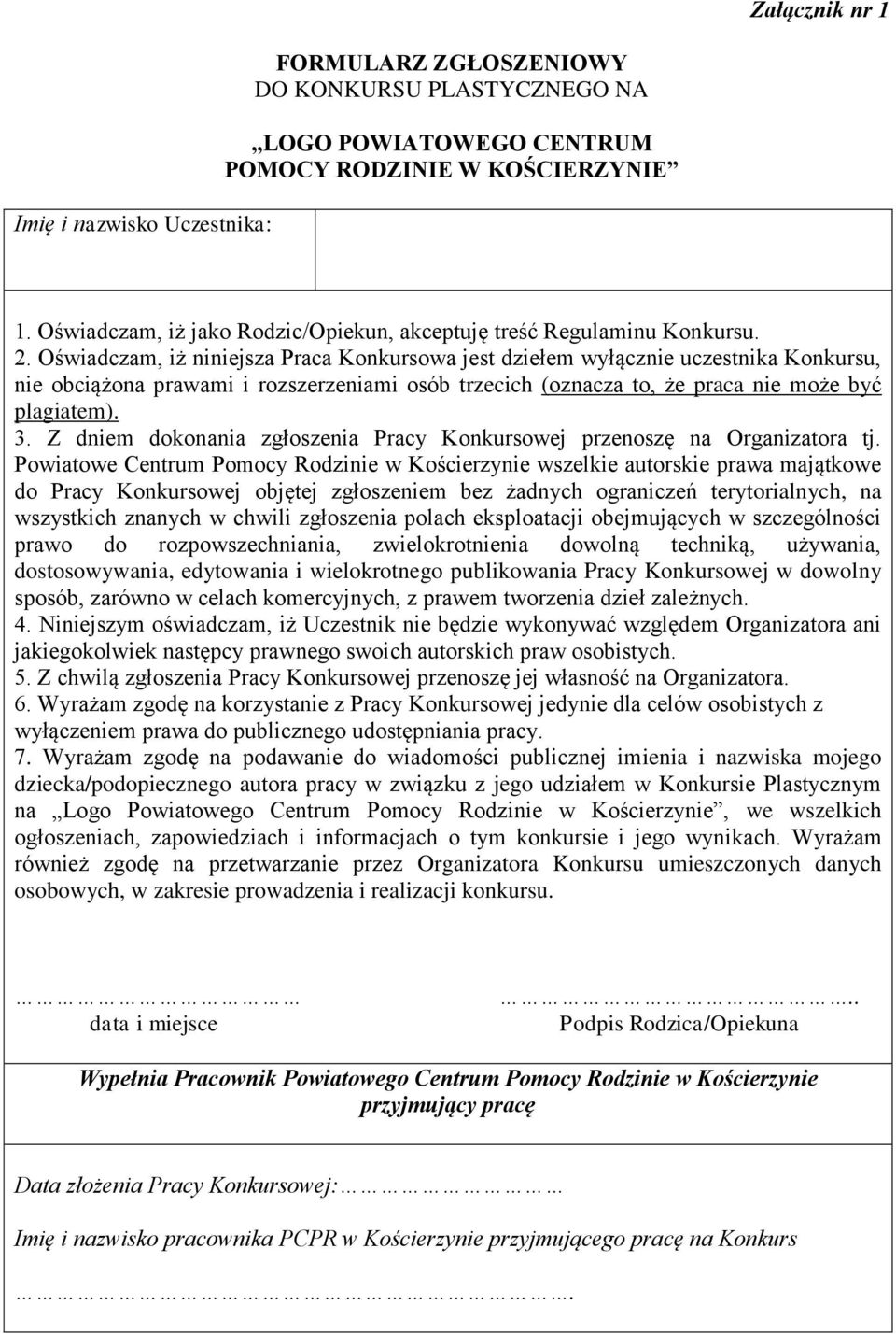 Oświadczam, iż niniejsza Praca Konkursowa jest dziełem wyłącznie uczestnika Konkursu, nie obciążona prawami i rozszerzeniami osób trzecich (oznacza to, że praca nie może być plagiatem). 3.