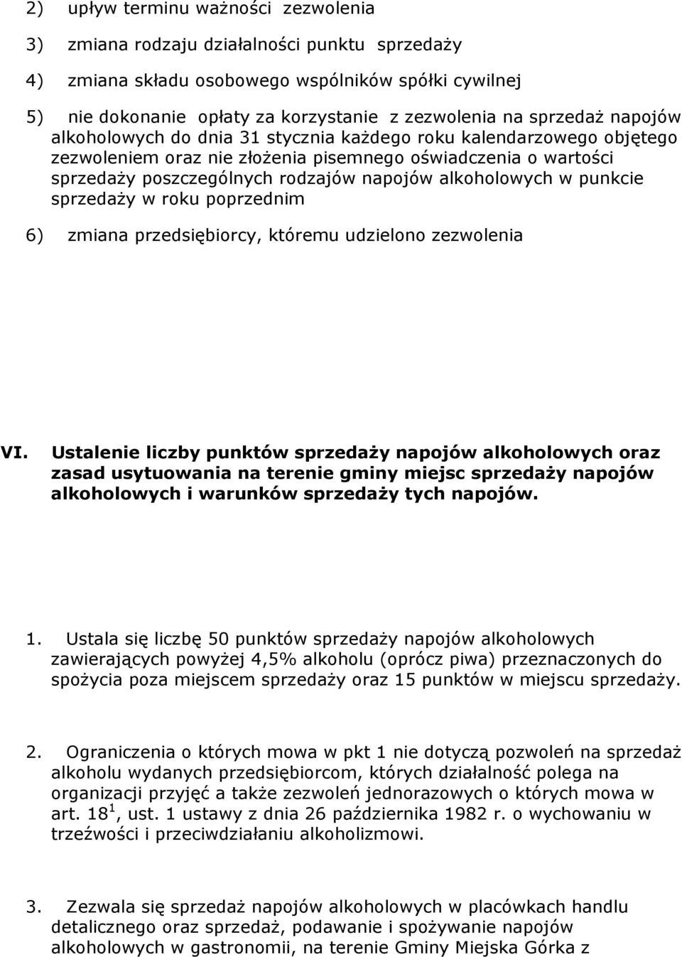 alkoholowych w punkcie sprzedaŝy w roku poprzednim 6) zmiana przedsiębiorcy, któremu udzielono zezwolenia VI.
