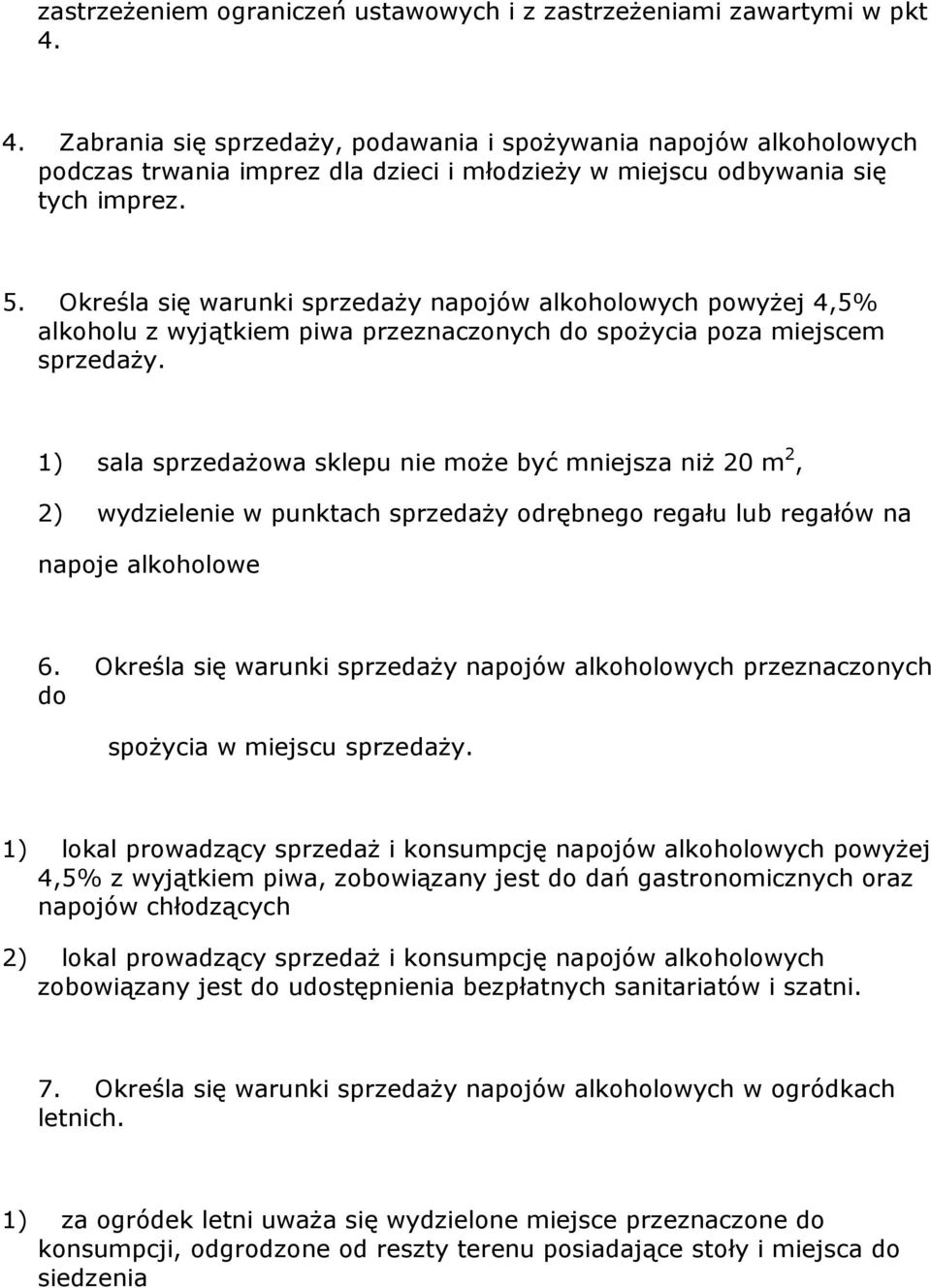 Określa się warunki sprzedaŝy napojów alkoholowych powyŝej 4,5% alkoholu z wyjątkiem piwa przeznaczonych do spoŝycia poza miejscem sprzedaŝy.