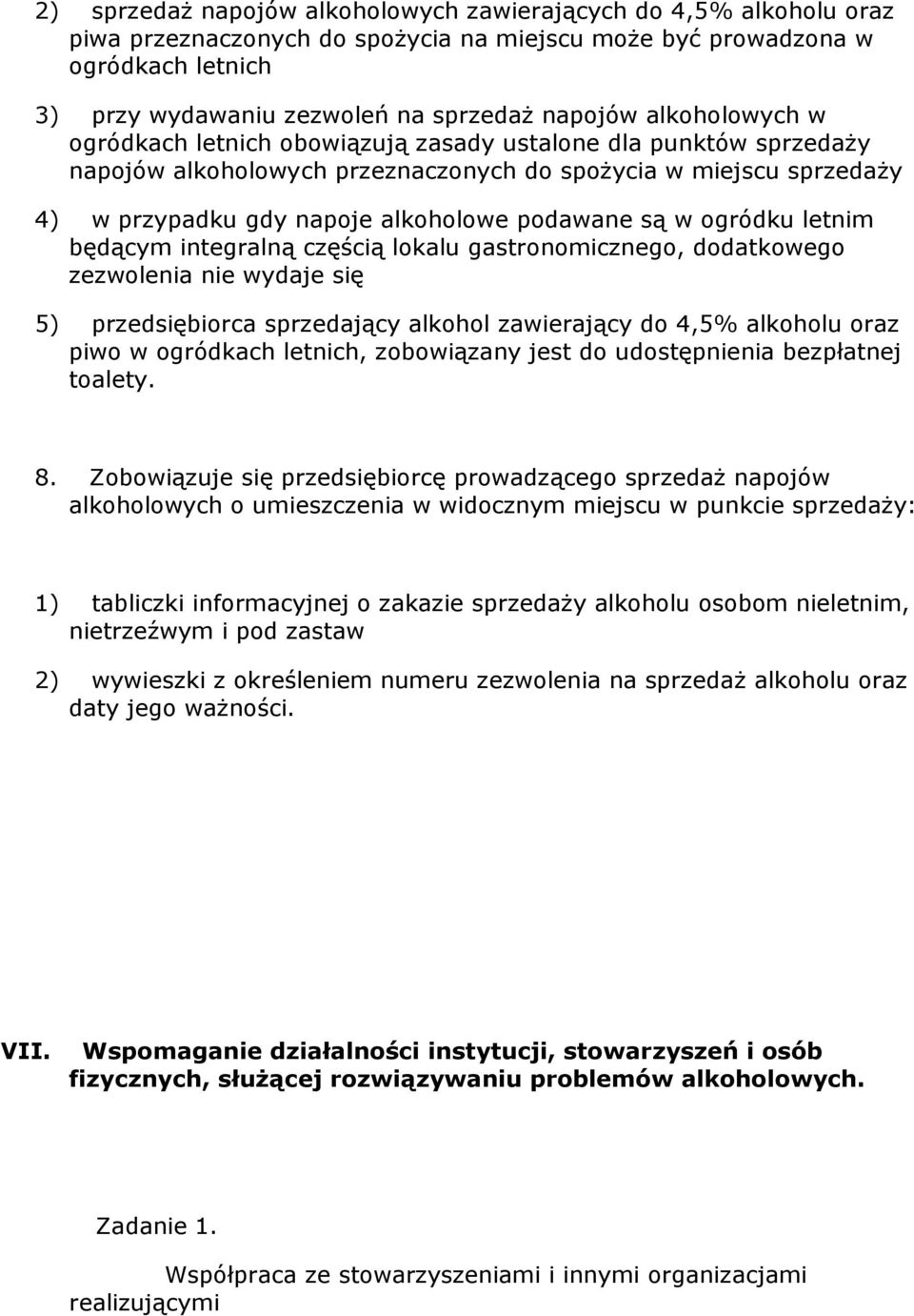 w ogródku letnim będącym integralną częścią lokalu gastronomicznego, dodatkowego zezwolenia nie wydaje się 5) przedsiębiorca sprzedający alkohol zawierający do 4,5% alkoholu oraz piwo w ogródkach