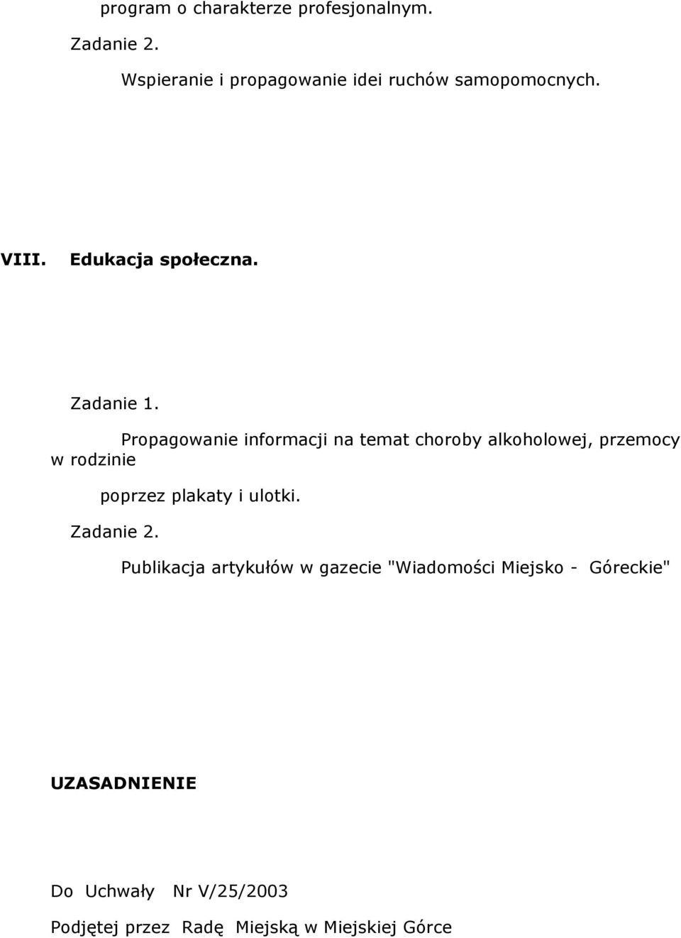 Propagowanie informacji na temat choroby alkoholowej, przemocy w rodzinie poprzez plakaty i ulotki.