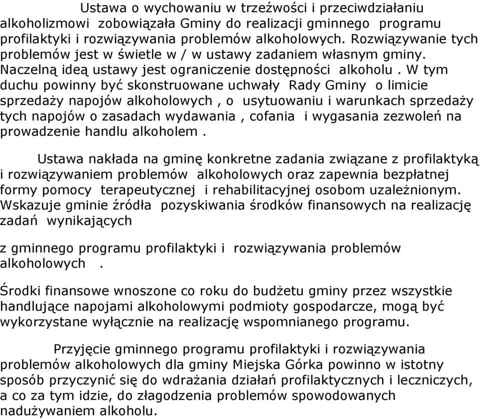 W tym duchu powinny być skonstruowane uchwały Rady Gminy o limicie sprzedaŝy napojów alkoholowych, o usytuowaniu i warunkach sprzedaŝy tych napojów o zasadach wydawania, cofania i wygasania zezwoleń