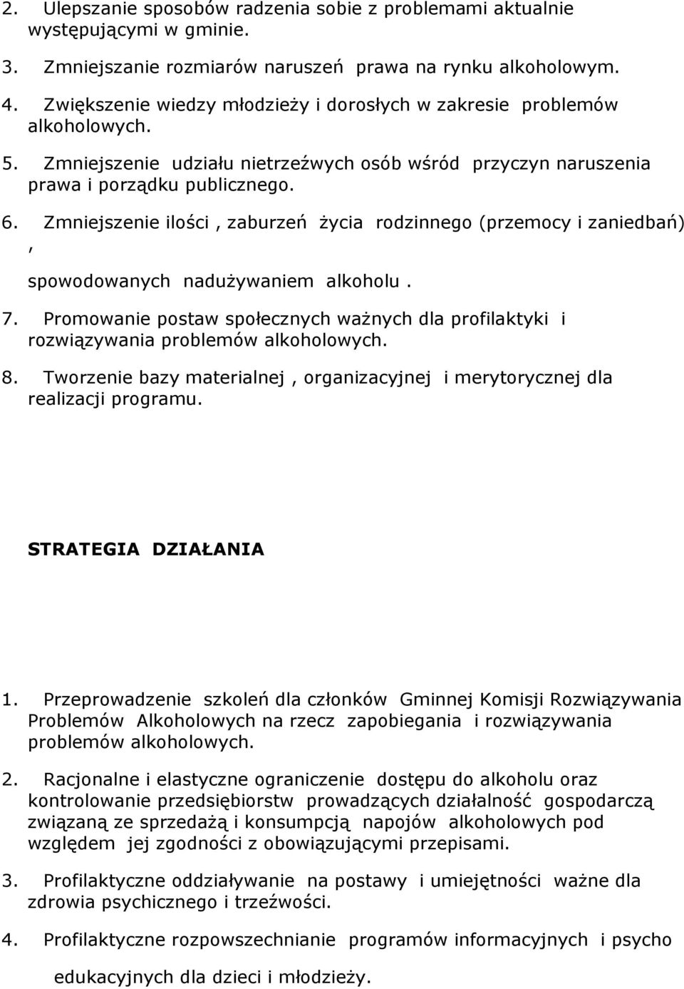 Zmniejszenie ilości, zaburzeń Ŝycia rodzinnego (przemocy i zaniedbań), spowodowanych naduŝywaniem alkoholu. 7.