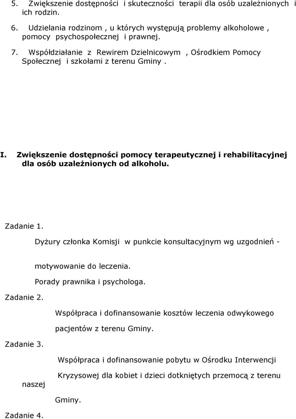 Zwiększenie dostępności pomocy terapeutycznej i rehabilitacyjnej dla osób uzaleŝnionych od alkoholu. Zadanie 1.
