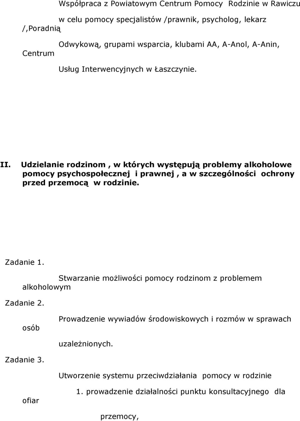 Udzielanie rodzinom, w których występują problemy alkoholowe pomocy psychospołecznej i prawnej, a w szczególności ochrony przed przemocą w rodzinie. Zadanie 1.