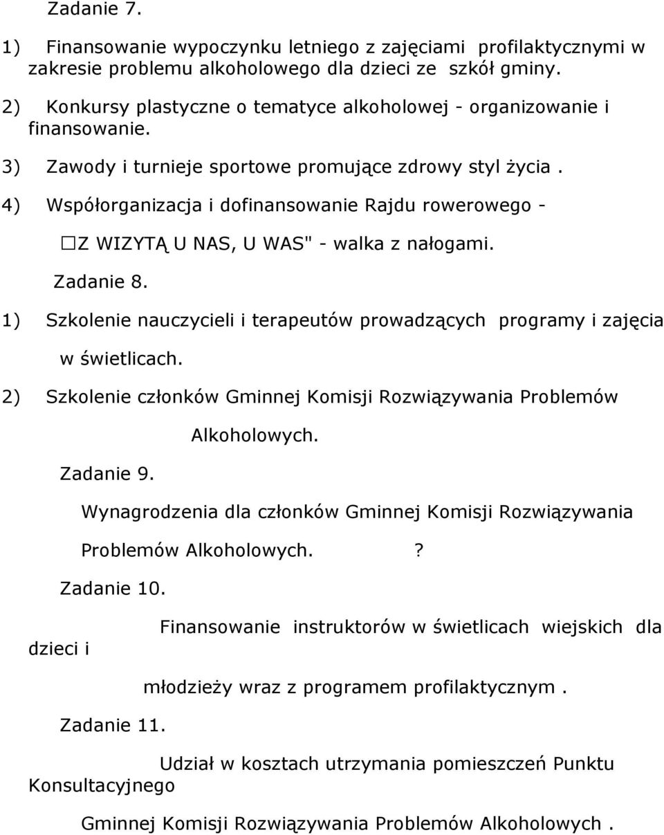4) Współorganizacja i dofinansowanie Rajdu rowerowego - Z WIZYTĄ U NAS, U WAS" - walka z nałogami. Zadanie 8. 1) Szkolenie nauczycieli i terapeutów prowadzących programy i zajęcia w świetlicach.