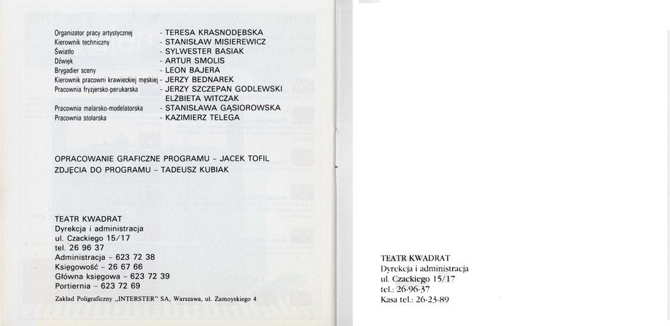 KAZIMIERZ TELEGA OPRACOWANIE GRAFICZNE PROGRAMU - JACEK TOFIL ZDJ~CIA DO PROGRAMU - TADEUSZ KUBIAK TEATR KWADRAT Dyrekcja i administracja ul. Czackiego 15/ 17 tel.