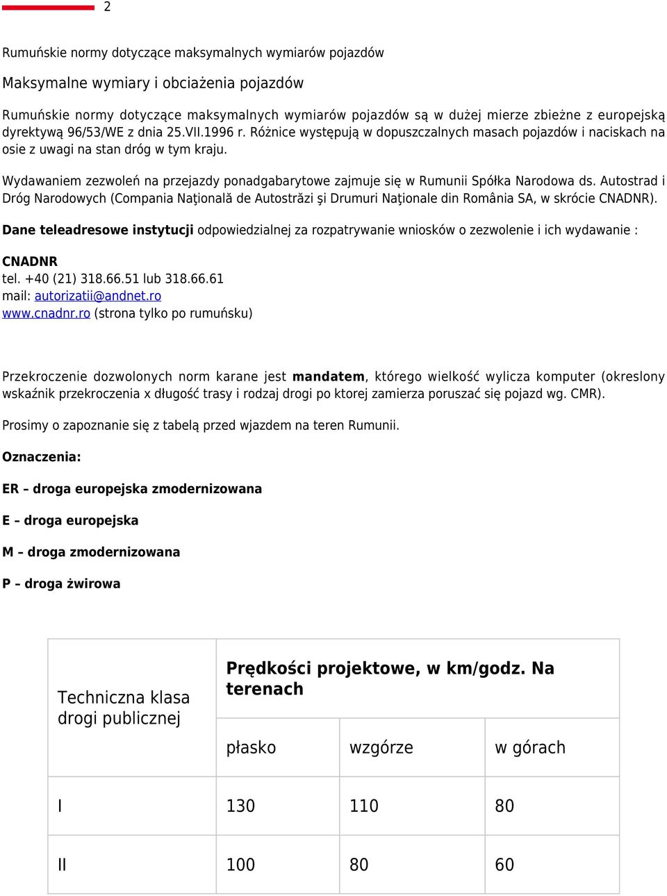 Wydawaniem zezwoleń na przejazdy ponadgabarytowe zajmuje się w Rumunii Spółka Narodowa ds.