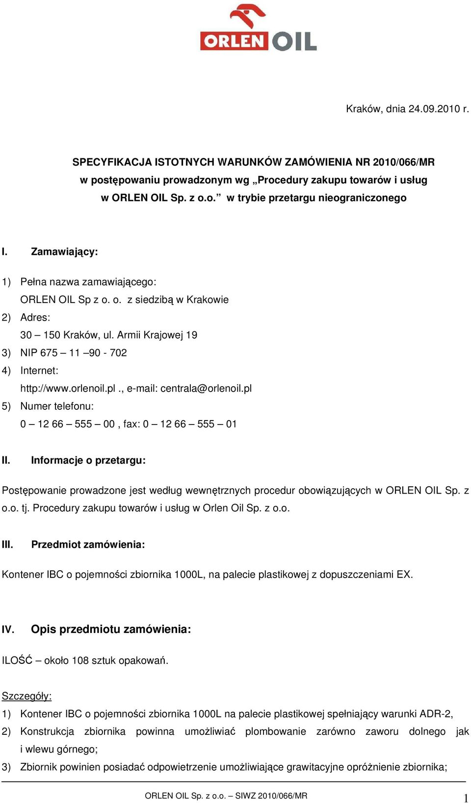 , e-mail: centrala@orlenoil.pl 5) Numer telefonu: 0 12 66 555 00, fax: 0 12 66 555 01 II.