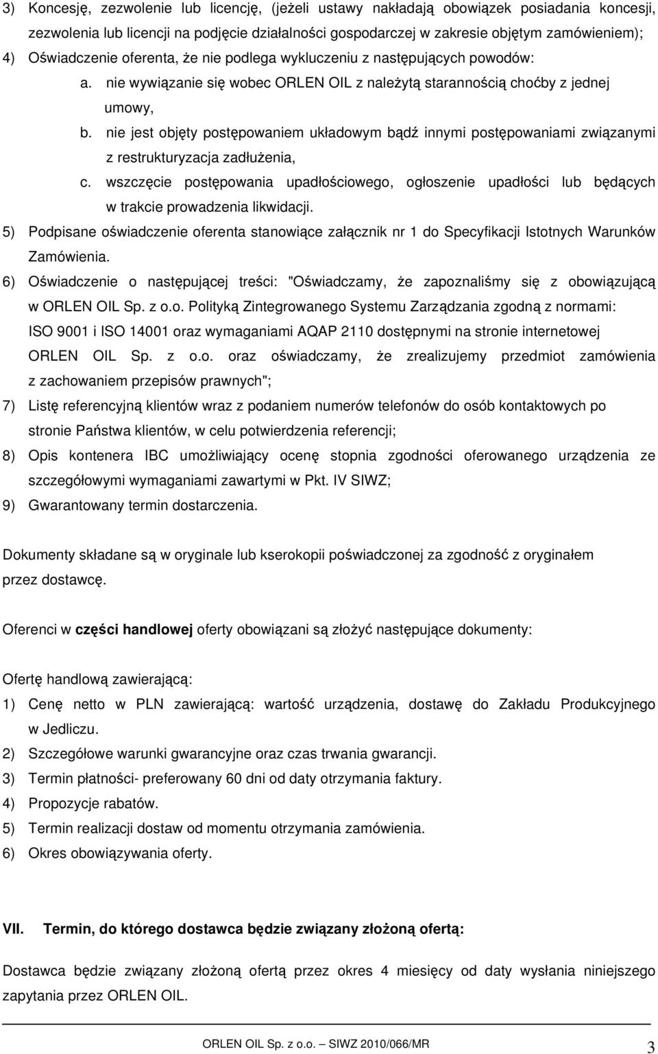 nie jest objęty postępowaniem układowym bądź innymi postępowaniami związanymi z restrukturyzacja zadłużenia, c.