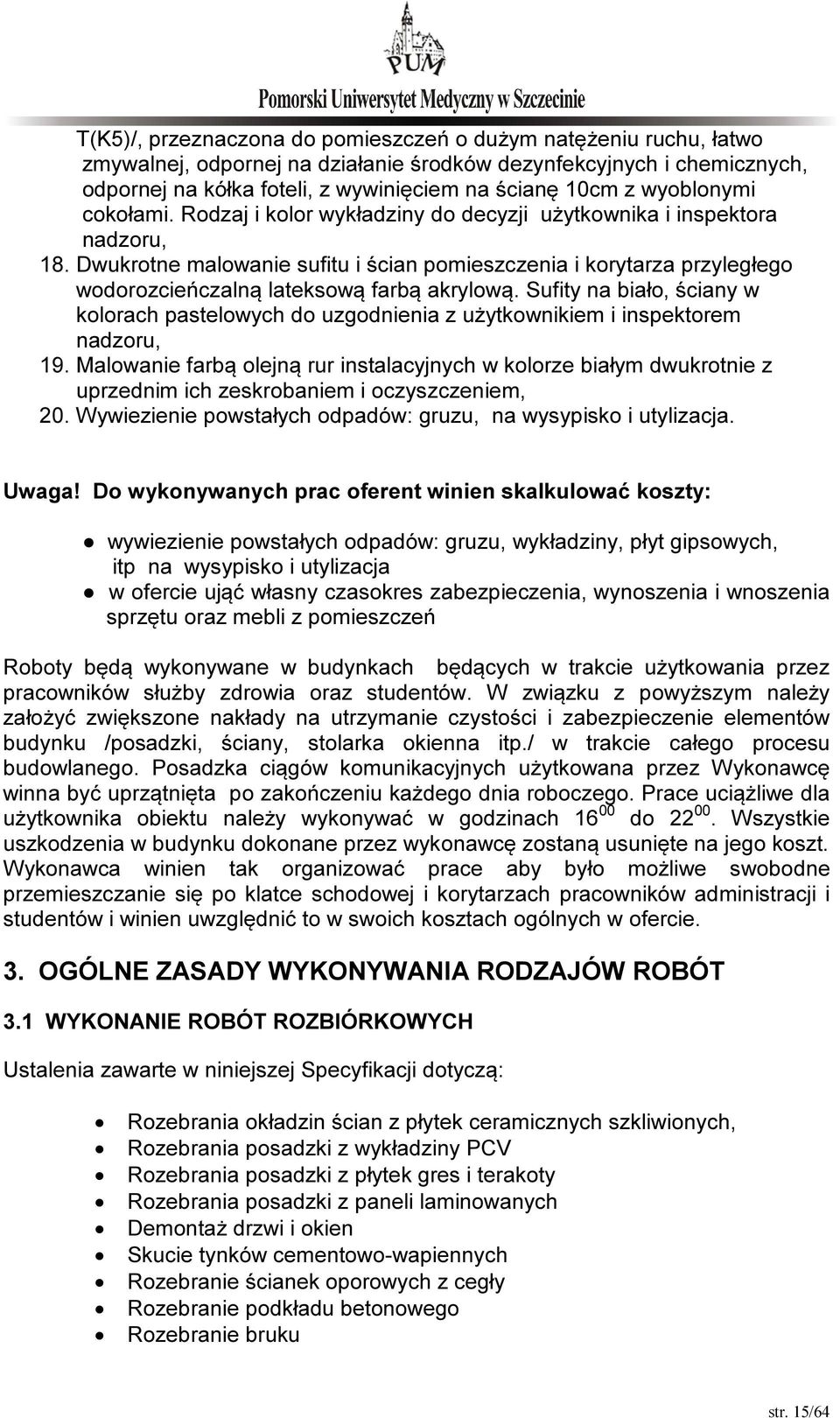 Dwukrotne malowanie sufitu i ścian pomieszczenia i korytarza przyległego wodorozcieńczalną lateksową farbą akrylową.