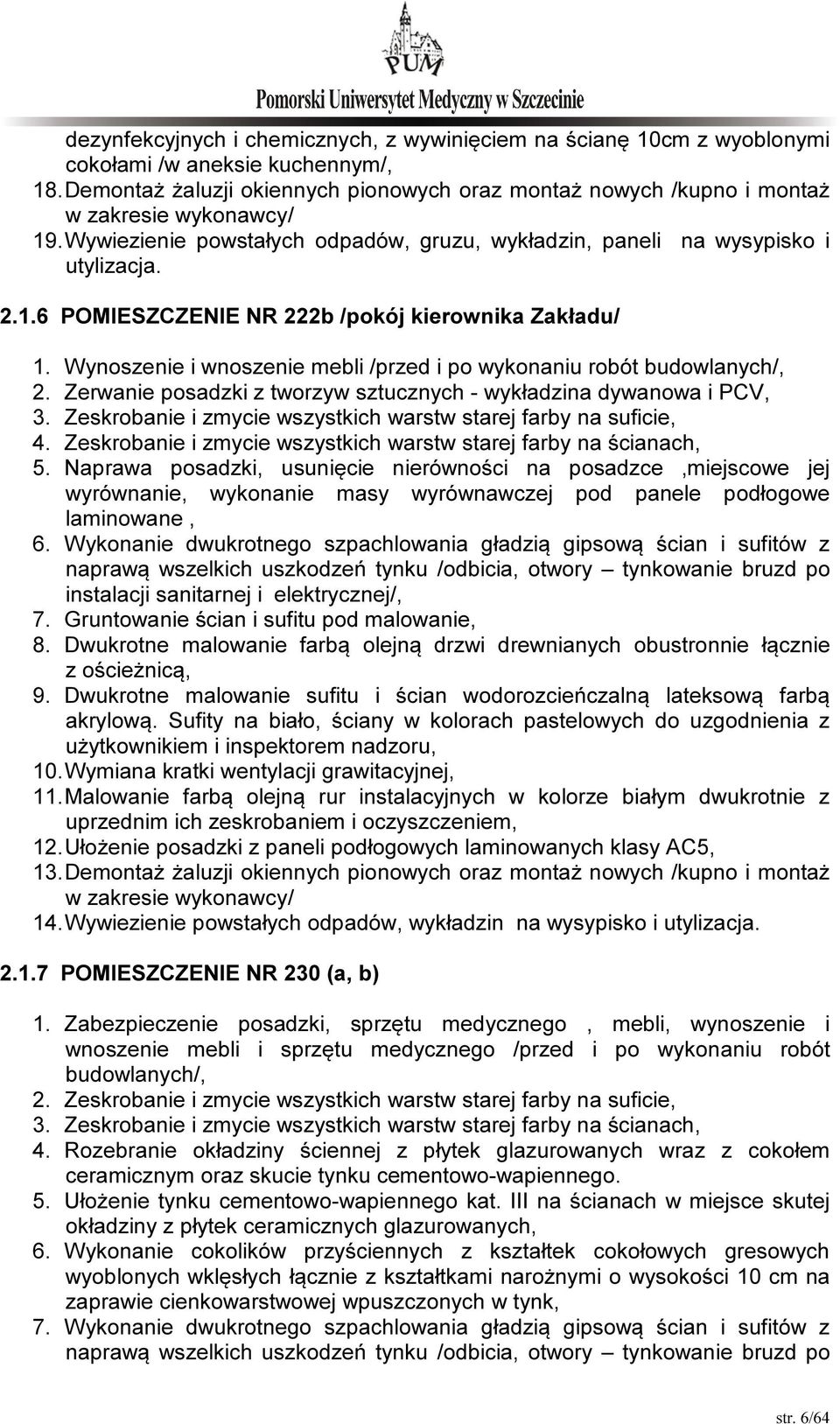 Wynoszenie i wnoszenie mebli /przed i po wykonaniu robót budowlanych/, 2. Zerwanie posadzki z tworzyw sztucznych - wykładzina dywanowa i PCV, 3.