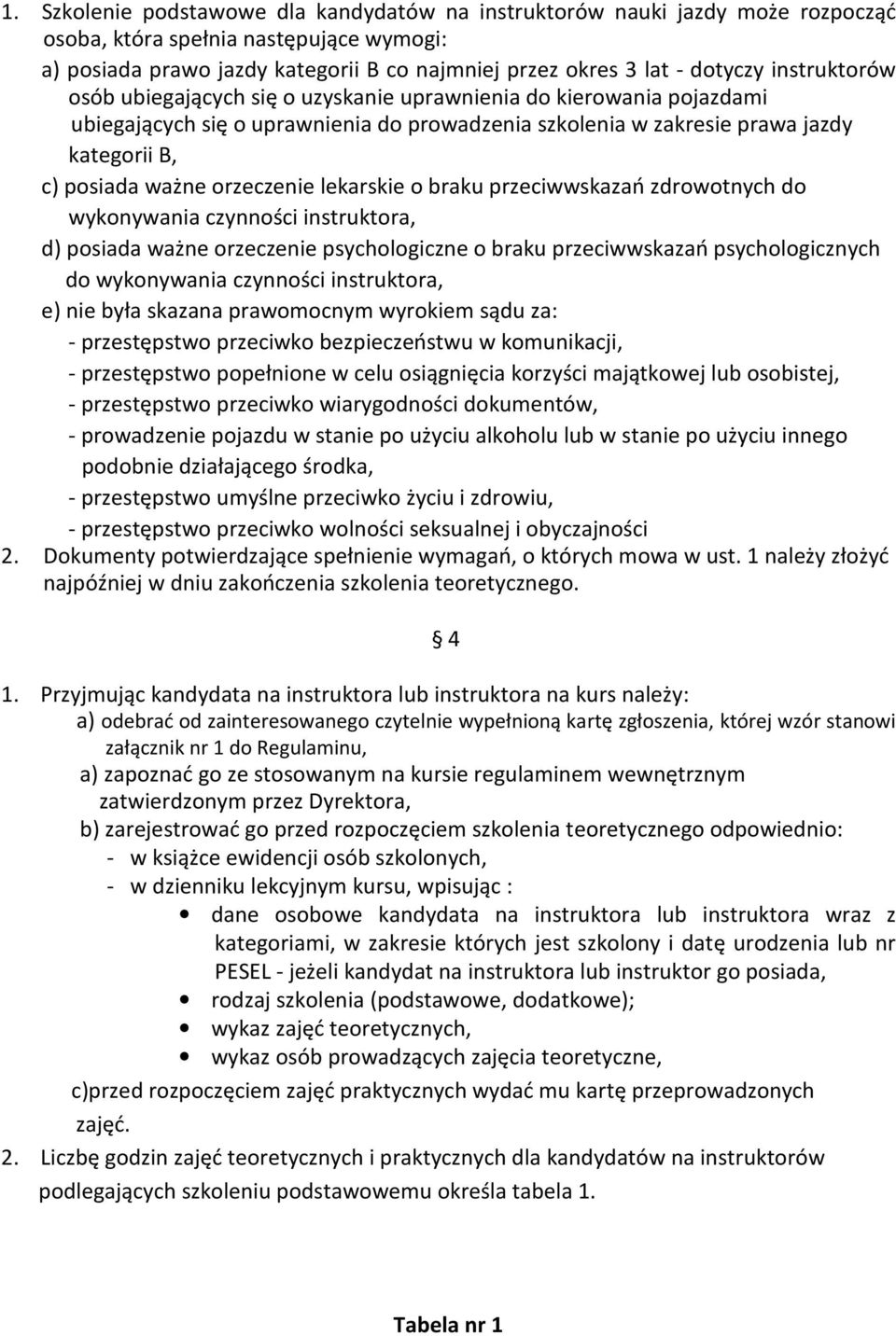 orzeczenie lekarskie o braku przeciwwskazań zdrowotnych do wykonywania czynności instruktora, d) posiada ważne orzeczenie psychologiczne o braku przeciwwskazań psychologicznych do wykonywania
