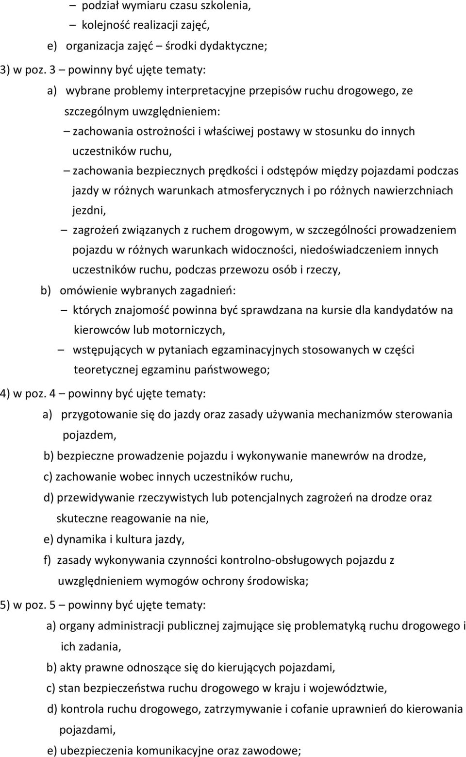 ruchu, zachowania bezpiecznych prędkości i odstępów między pojazdami podczas jazdy w różnych warunkach atmosferycznych i po różnych nawierzchniach jezdni, zagrożeń związanych z ruchem drogowym, w