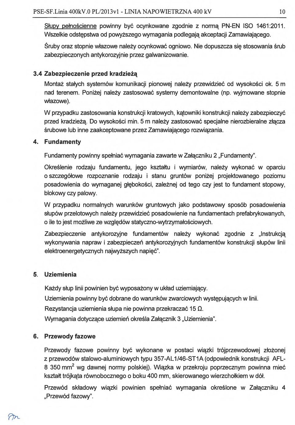 4 Zabezpieczenie przed kradzieżą Montaż stałych systemów komunikacji pionowej należy przewidzieć od wysokości ok. 5 m nad terenem. Poniżej należy zastosować systemy demontowalne (np.