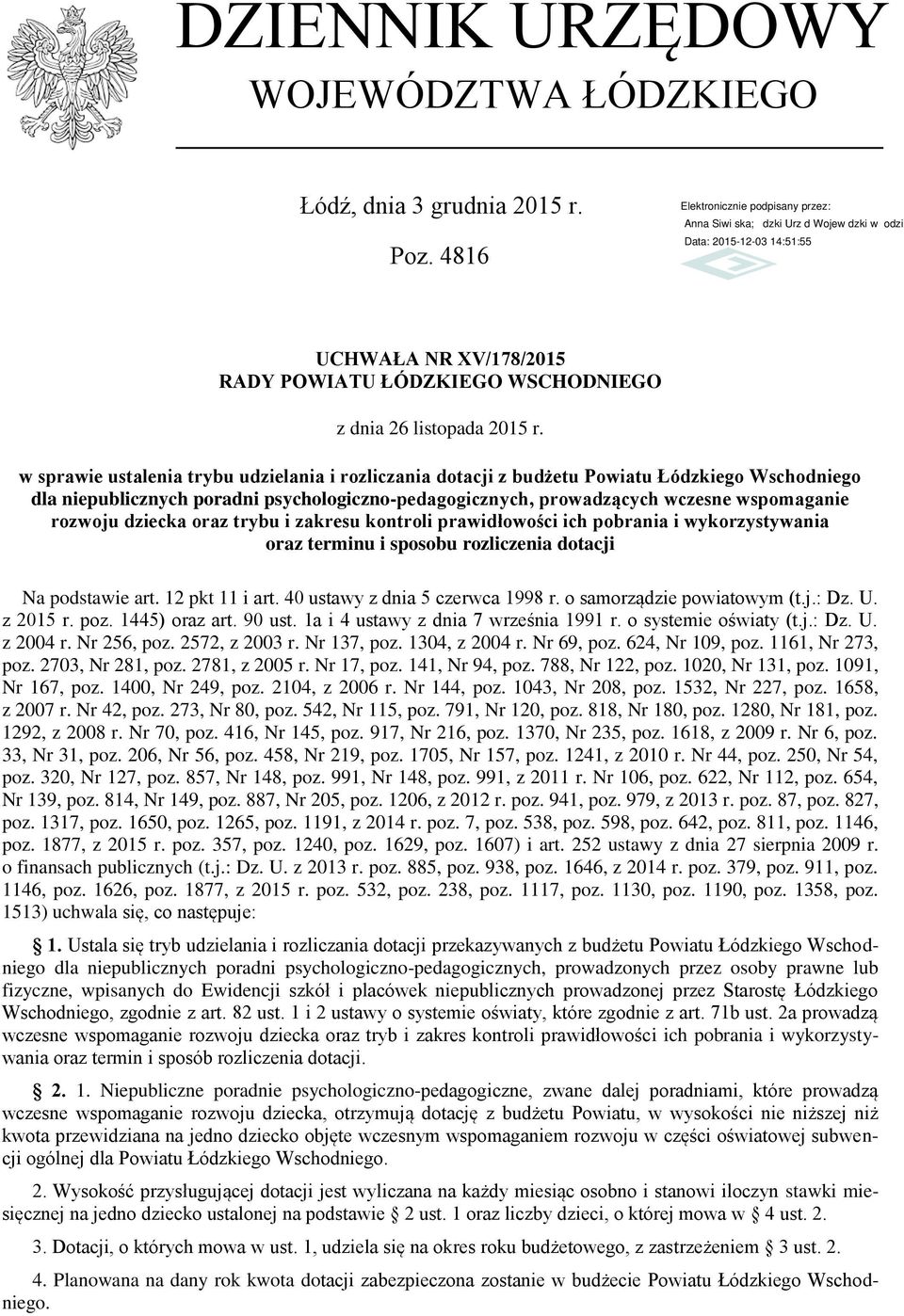 psychologiczno-pedagogicznych, prowadzących wczesne wspomaganie rozwoju dziecka oraz trybu i zakresu kontroli prawidłowości ich pobrania i wykorzystywania oraz terminu i sposobu rozliczenia dotacji