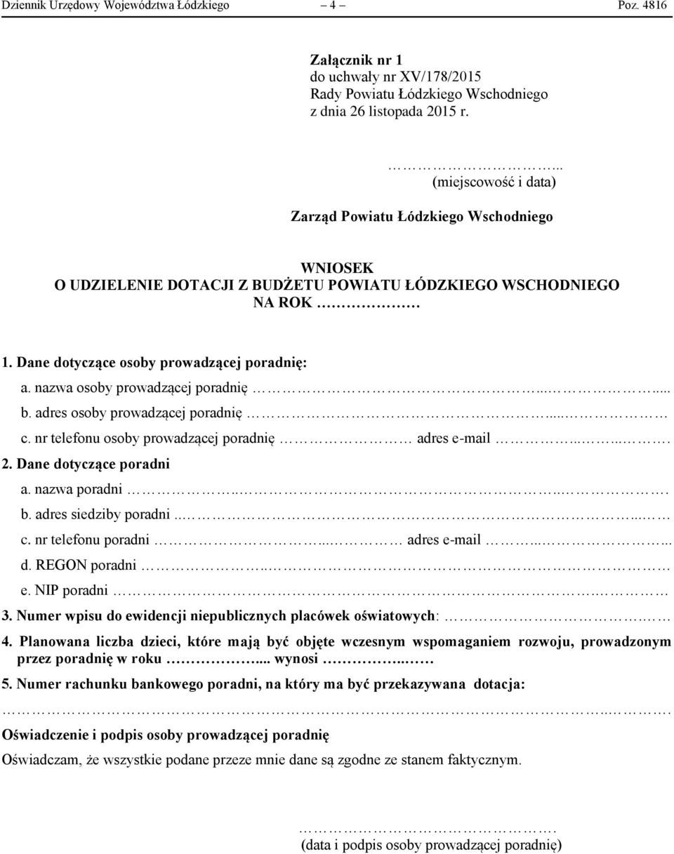 nazwa osoby prowadzącej poradnię...... b. adres osoby prowadzącej poradnię... c. nr telefonu osoby prowadzącej poradnię adres e-mail....... 2. Dane dotyczące poradni a. nazwa poradni..... b. adres siedziby poradni.