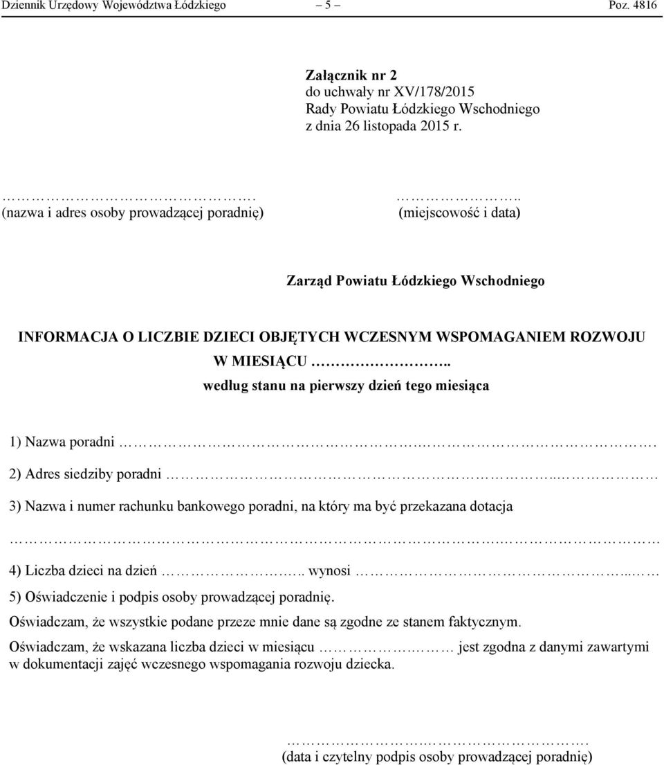 . według stanu na pierwszy dzień tego miesiąca 1) Nazwa poradni.. 2) Adres siedziby poradni.. 3) Nazwa i numer rachunku bankowego poradni, na który ma być przekazana dotacja.