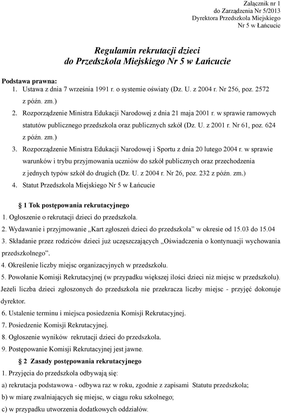 w sprawie ramowych statutów publicznego przedszkola oraz publicznych szkół (Dz. U. z 2001 r. Nr 61, poz. 624 3. Rozporządzenie Ministra Edukacji Narodowej i Sportu z dnia 20 lutego 2004 r.