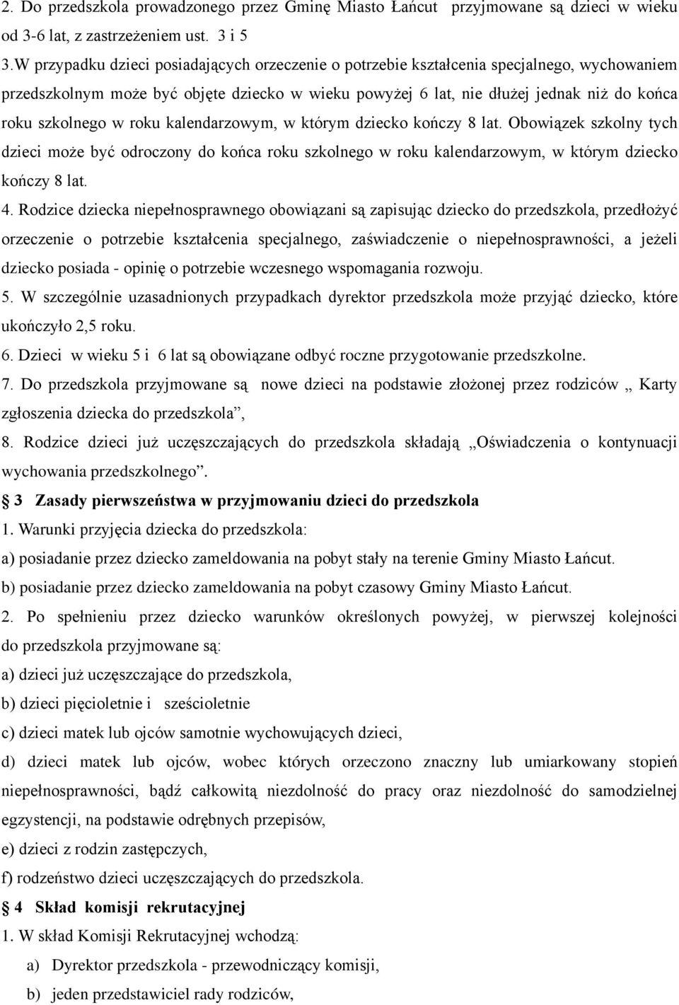 w roku kalendarzowym, w którym dziecko kończy 8 lat. Obowiązek szkolny tych dzieci może być odroczony do końca roku szkolnego w roku kalendarzowym, w którym dziecko kończy 8 lat. 4.