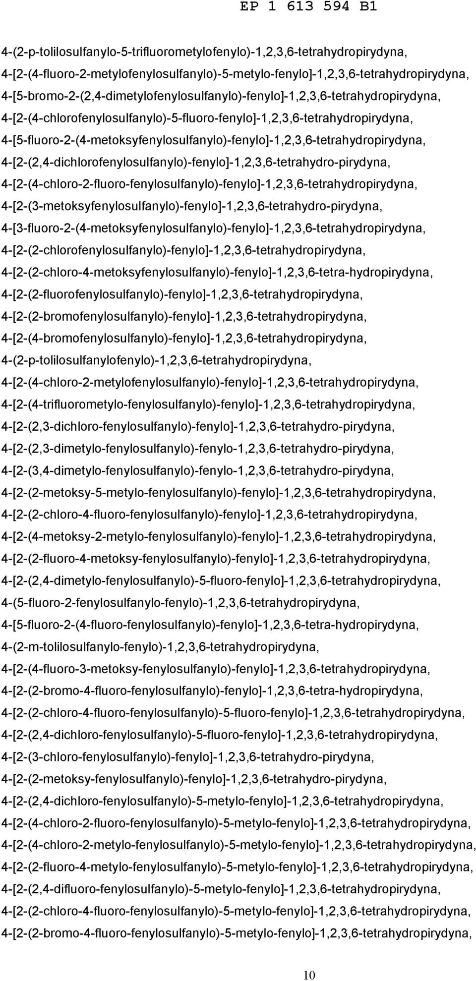 4-[5-fluoro-2-(4-metoksyfenylosulfanylo)-fenylo]-1,2,3,6-tetrahydropirydyna, 4-[2-(2,4-dichlorofenylosulfanylo)-fenylo]-1,2,3,6-tetrahydro-pirydyna,