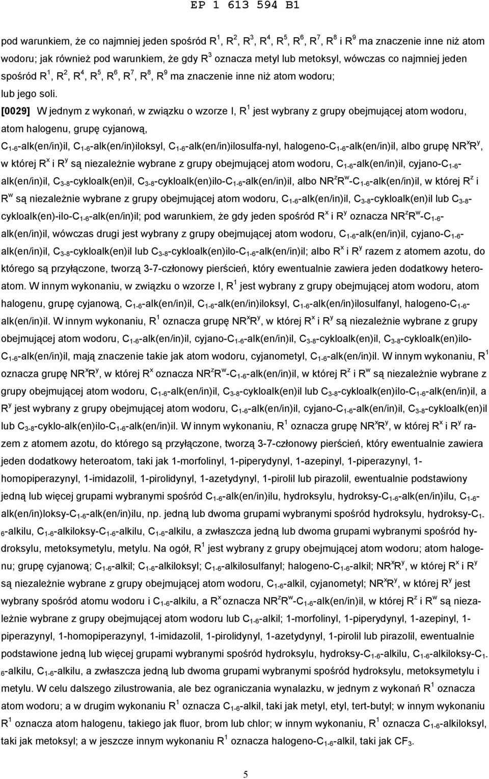 [0029] W jednym z wykonań, w związku o wzorze I, R 1 jest wybrany z grupy obejmującej atom wodoru, atom halogenu, grupę cyjanową, C 1-6 -alk(en/in)il, C 1-6 -alk(en/in)iloksyl, C 1-6